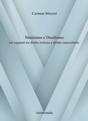 Monismo e dualismo nei rapporti tra diritto italiano e diritto comunitario - Carmen Mazzei - Libro Universitalia 2014 | Libraccio.it