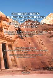 Shariah courts: protecting, enforcing, and advancing the rights of women and children. A tool for the administration of justice within the West Asia North Africa (Wana) region