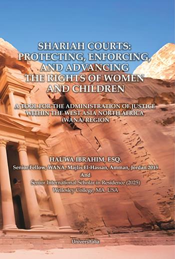 Shariah courts: protecting, enforcing, and advancing the rights of women and children. A tool for the administration of justice within the West Asia North Africa (Wana) region - Ibrahim, Esq. Hauwa - Libro Universitalia 2025 | Libraccio.it