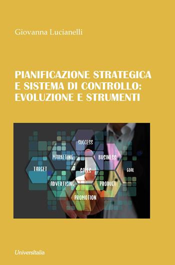 Pianificazione strategica e sistema di controllo: evoluzione e strumenti - Giovanna Lucianelli - Libro Universitalia 2024 | Libraccio.it