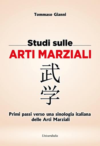 Studi sulle arti marziali. Primi passi verso una sinologia italiana delle arti marziali. Ediz. italiana e cinese. Vol. 1 - Tommaso Gianni - Libro Universitalia 2025 | Libraccio.it
