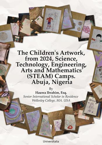 The Children's Artwork, from 2024, Science, Technology, Engineering, Arts and Mathematics' (STEAM) Camps. Abuja, Nigeria - Hauwa Ibrahim - Libro Universitalia 2025 | Libraccio.it