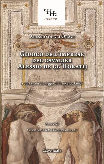 Giuoco de l'imprese del cavalier Alessio de gl'Horatij  - Libro Universitalia 2025, Horti Hesperidum. Fonti e testi | Libraccio.it
