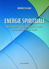 Energie spirituali. Per risanare il proprio essere ed il pianeta in riconnessione con il Cosmo