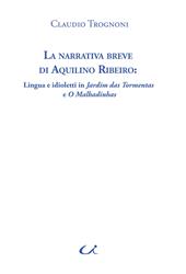 La narrativa breve di Aquilino Ribeiro. Lingua e idioletti in Jardim das Tormentas e O Malhadinhas