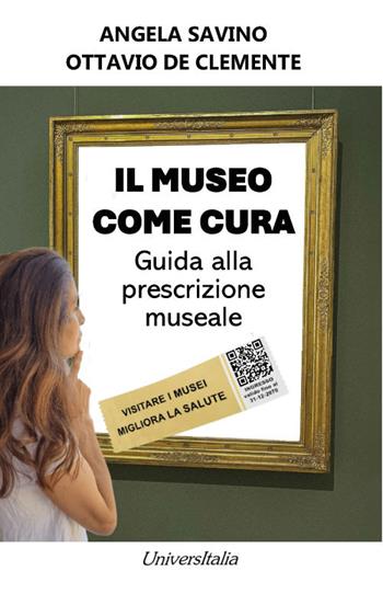 Il museo come cura. Guida alla prescrizione museale - Angela Savino, Ottavio De Clemente - Libro Universitalia 2025 | Libraccio.it