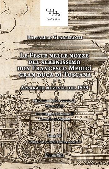 Feste nelle nozze del serenissimo don Francesco Medici gran duca di Toscana. Et della sereniss. Sua consorte la sig. Bianca Cappello - Raffaello Gualterotti - Libro Universitalia 2026 | Libraccio.it