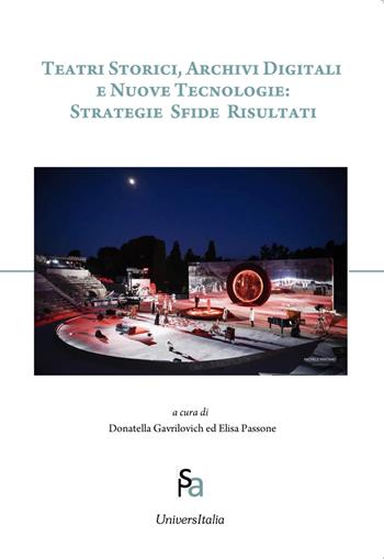 Teatri storici, archivi digitali e nuove tecnologie: strategie sfide risultati - Donatella Gavrilovich, Elisa Passone - Libro Universitalia 2025 | Libraccio.it