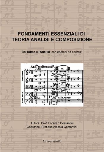 Fondamenti essenziali di teoria analisi e composizione. Dal ritmo all'analisi, con esempi ed esercizi - Lorenzo Costantini, Alessia Costantini - Libro Universitalia 2025 | Libraccio.it
