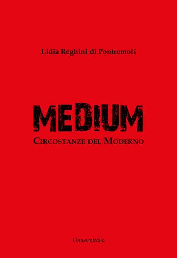 Medium. Circostanze del moderno - Lidia Reghini Di Pontremoli - Libro Universitalia 2025 | Libraccio.it