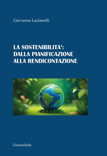 La sostenibilità: dalla pianificazione alla rendicontazione - Giovanna Lucianelli - Libro Universitalia 2025 | Libraccio.it