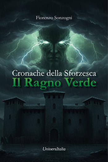 Il ragno verde. Cronache della Sforzesca - Fiorenzo Sonzogni - Libro Universitalia 2025 | Libraccio.it