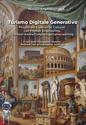 Turismo digitale generativo. Progettare esperienze culturali con prompt engineering, context-aware computing e game learning. Il caso delle passeggiate romane: dal Grand Tour all'Intelligenza Artificiale