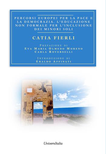 Percorsi europei per la pace e la democrazia. L'educazione non formale per l'inclusione dei minori soli - Catia Fierli - Libro Universitalia 2026 | Libraccio.it