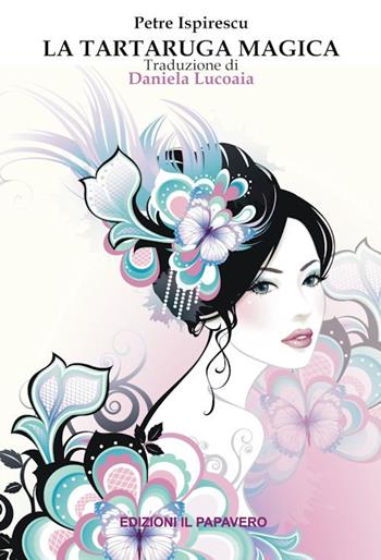 La tartaruga magica - Petre Ispirescu - Libro Edizioni Il Papavero 2019 | Libraccio.it