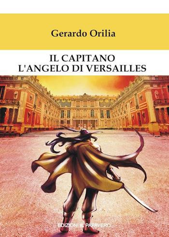 Il capitano l’angelo di Versailles - Gerardo Orilia - Libro Edizioni Il Papavero 2019 | Libraccio.it