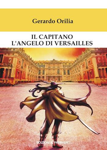 Il capitano l’angelo di Versailles - Gerardo Orilia - Libro Edizioni Il Papavero 2019 | Libraccio.it