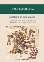 Ascoltare un osso umano. L'omichicahuaztli, dalla Mesoamerica preispanica alla vetrina di un museo