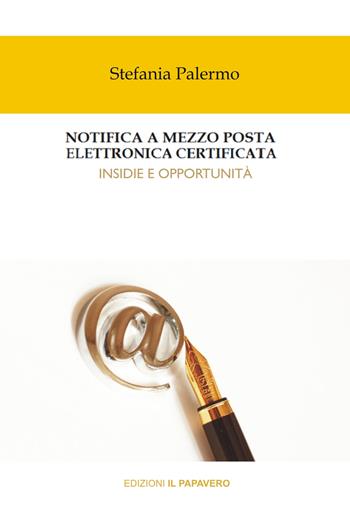 Notifica a mezzo posta elettronica certificata. Insidie e opportunità - Stefania Palermo - Libro Edizioni Il Papavero 2021 | Libraccio.it