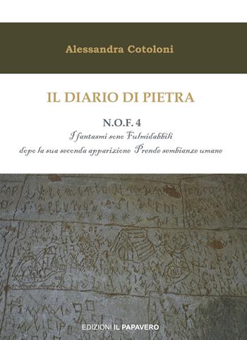 Il diario di pietra. N.O.F. 4. I fantasmi sono fulmidabbili dopo la sua seconda apparizione prende sembianze umane - Alessandra Cotoloni - Libro Edizioni Il Papavero 2018 | Libraccio.it