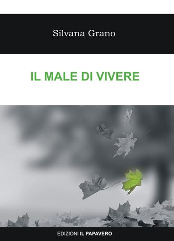 Il male di vivere - Silvana Grano - Libro Edizioni Il Papavero 2018 | Libraccio.it