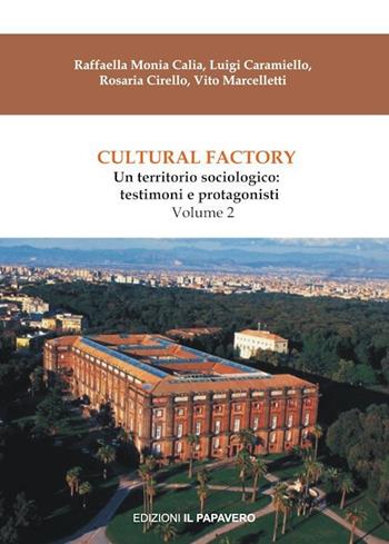 Cultural factory. Vol. 2: Un territorio sociologico: testimoni e protagonisti - Raffaella Monia Calia, Luigi Caramiello, Rosaria Cirello - Libro Edizioni Il Papavero 2020, Global/mente | Libraccio.it