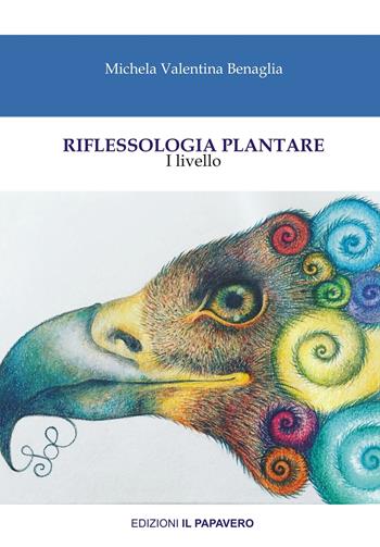 Riflessologia plantare. I livello - Michela Valentina Benaglia - Libro Edizioni Il Papavero 2021 | Libraccio.it