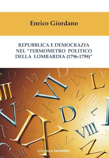 Repubblica e democrazia nel «termometro politico della Lombardia (1796-1798)» - Enrico Giordano - Libro Edizioni Il Papavero 2019 | Libraccio.it