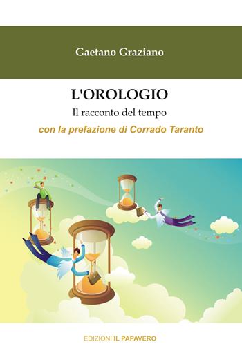 L'orologio. Il racconto del tempo - Gaetano Graziano - Libro Edizioni Il Papavero 2021 | Libraccio.it