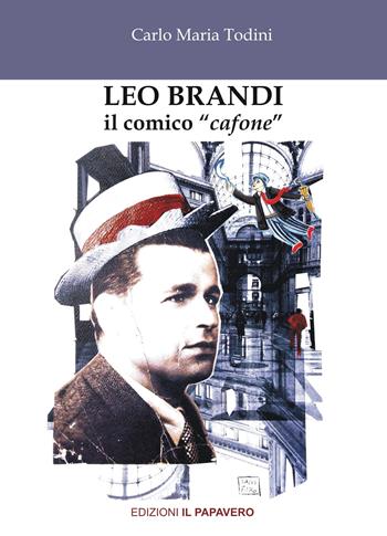 Leo Brandi. Il comico «cafone» - Carlo Maria Todini - Libro Edizioni Il Papavero 2021 | Libraccio.it