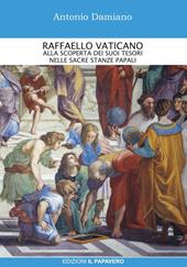 Raffaello Vaticano. Alla scoperta dei tesori nelle sacre stanze papali