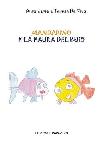Mandarino e la paura del buio. Ediz. illustrata - Antonietta De Vivo, De Vivo Teresa - Libro Edizioni Il Papavero 2021 | Libraccio.it