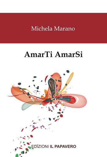AmarTi AmarSi - Michela Marano - Libro Edizioni Il Papavero 2022 | Libraccio.it