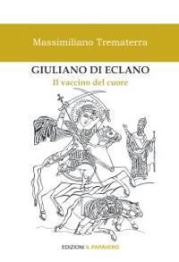 Giuliano di Eclano. Il vaccino del cuore - Massimiliano Trematerra - Libro Edizioni Il Papavero 2022 | Libraccio.it