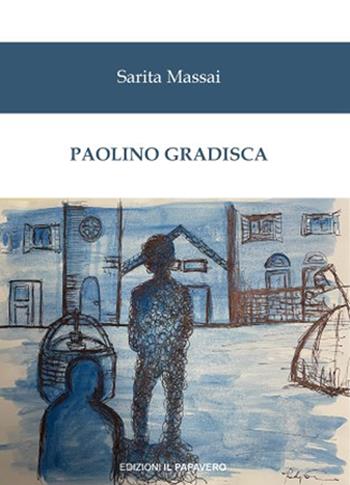 Paolino Gradisca - Sarita Massai - Libro Edizioni Il Papavero 2023 | Libraccio.it
