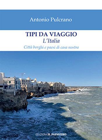Tipi da viaggio. L'Italia - Antonio Pulcrano - Libro Edizioni Il Papavero 2023 | Libraccio.it