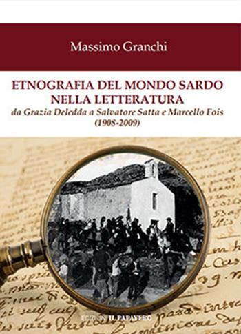 Etnografia del mondo sardo nella letteratura. Da Grazia Deledda a Salvatore Satta e Marcello Fois (1908-2009) - Massimo Granchi - Libro Edizioni Il Papavero 2023, Global/mente | Libraccio.it