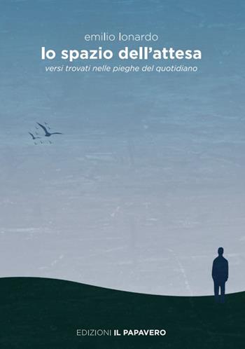 Lo spazio dell'attesa. Versi trovati nelle pieghe del quotidiano - Emilio Lonardo - Libro Edizioni Il Papavero 2024 | Libraccio.it