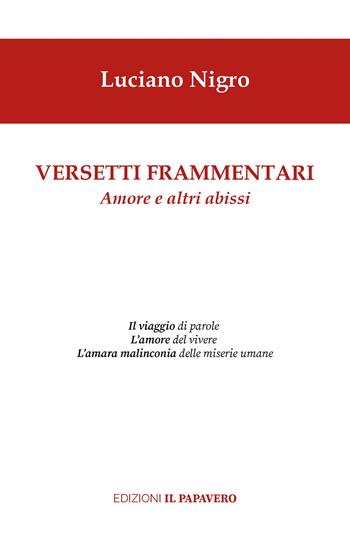 Versetti frammentari. Amore e altri abissi - Luciano Nigro - Libro Edizioni Il Papavero 2024 | Libraccio.it