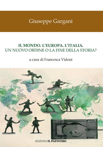 Il mondo. L'Europa. L'Italia. Un nuovo ordine o la fine della storia? - Giuseppe Gargani - Libro Edizioni Il Papavero 2024 | Libraccio.it