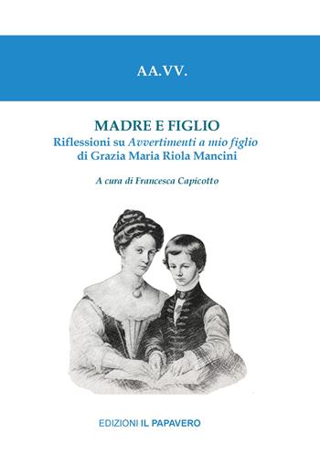 Madre e figlio. Riflessioni su Avvertimenti a mio figlio di Grazia Maria Riola Mancini  - Libro Edizioni Il Papavero 2025, Orme della libertà | Libraccio.it