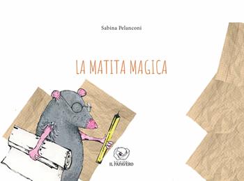 La matita magica. Ediz. illustrata - Sabina Pelanconi - Libro Edizioni Il Papavero 2025 | Libraccio.it