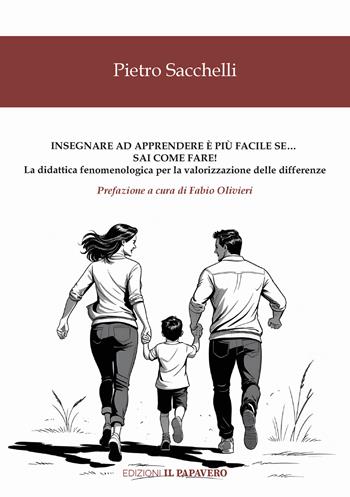 Insegnare ad apprendere è più facile se… sai come fare! La didattica fenomenologica per la valorizzazione delle differenze - Pietro Sacchelli - Libro Edizioni Il Papavero 2025 | Libraccio.it