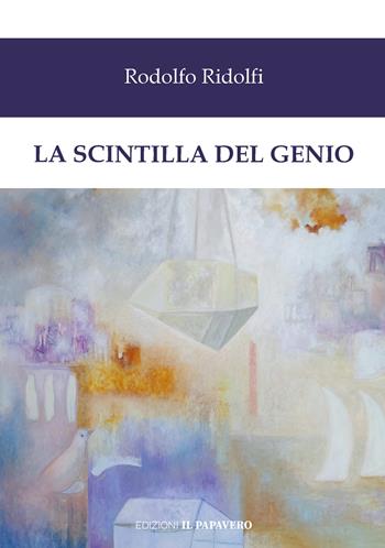La scintilla del genio - Rodolfo Ridolfi - Libro Edizioni Il Papavero 2026 | Libraccio.it