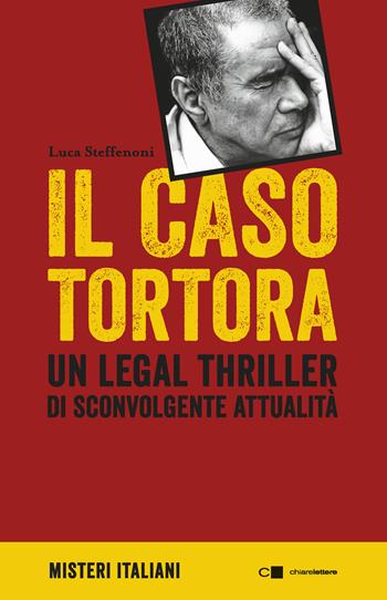 Il caso Tortora - Luca Steffenoni - Libro Chiarelettere 2018, Misteri italiani | Libraccio.it