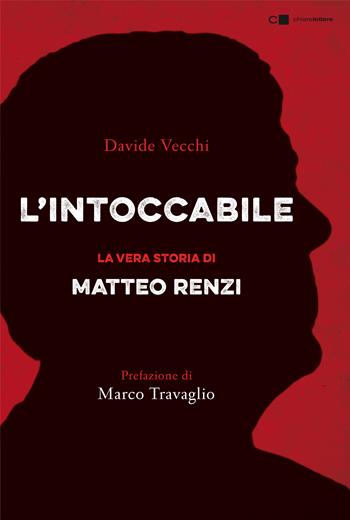 L' intoccabile. La vera storia di Matteo Renzi - Davide Vecchi - Libro Chiarelettere 2018, Principioattivo | Libraccio.it