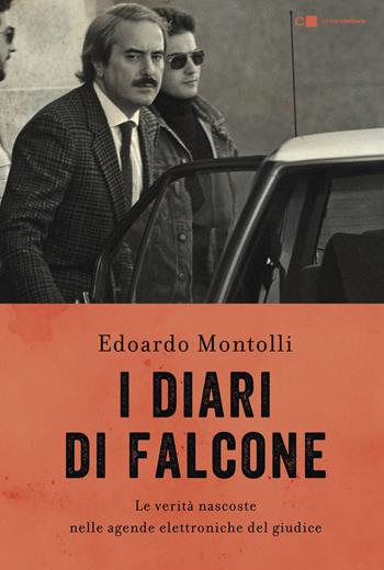 I diari di Falcone. Le verità nascoste nelle agende elettroniche del giudice - Edoardo Montolli - Libro Chiarelettere 2018, Principioattivo | Libraccio.it