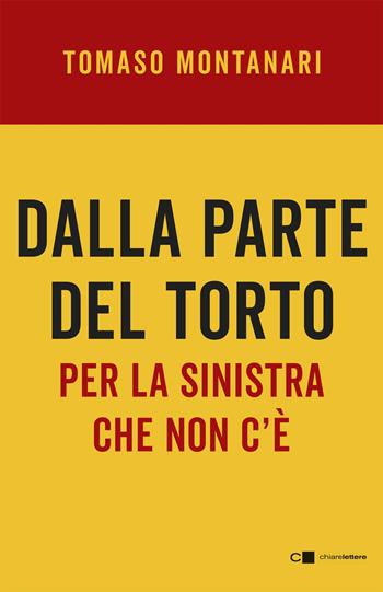 Dalla parte del torto. Per la sinistra che non c'è - Tomaso Montanari - Libro Chiarelettere 2020, Reverse | Libraccio.it