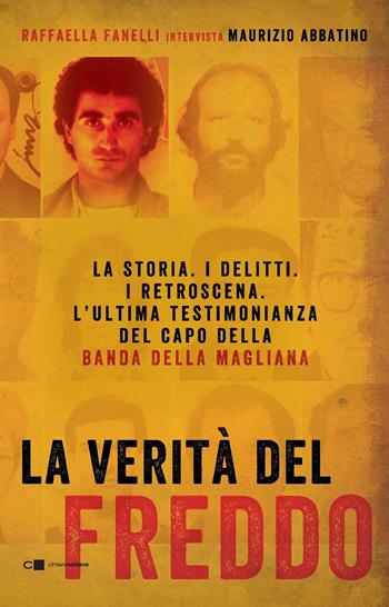 La verità del Freddo. La storia. I delitti. I retroscena. L'ultima testimonianza del capo della banda della Magliana - Raffaella Fanelli, Maurizio Abbatino - Libro Chiarelettere 2018, Reverse | Libraccio.it