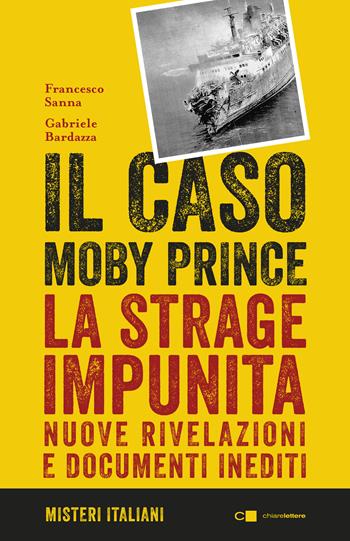 Il caso Moby Prince. La strage impunita. Nuove rivelazioni e documenti inediti - Francesco Sanna, Gabriele Bardazza - Libro Chiarelettere 2019, Misteri italiani | Libraccio.it